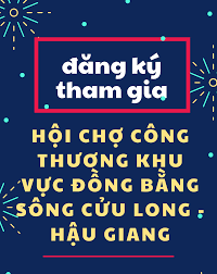 MỜI THAM GIA “HỘI CHỢ CÔNG THƯƠNG KHU VỰC ĐỒNG BẰNG SÔNG CỬU LONG - LONG AN NĂM 2022”