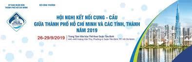 Mời tham gia Hội nghị Kết nối cung – cầu giữa TP. Hồ Chí Minh  và các tỉnh, thành năm 2019