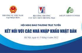 Hội nghị Giao thương trực tuyến thực phẩm Việt Nam - Nhật Bản 2022